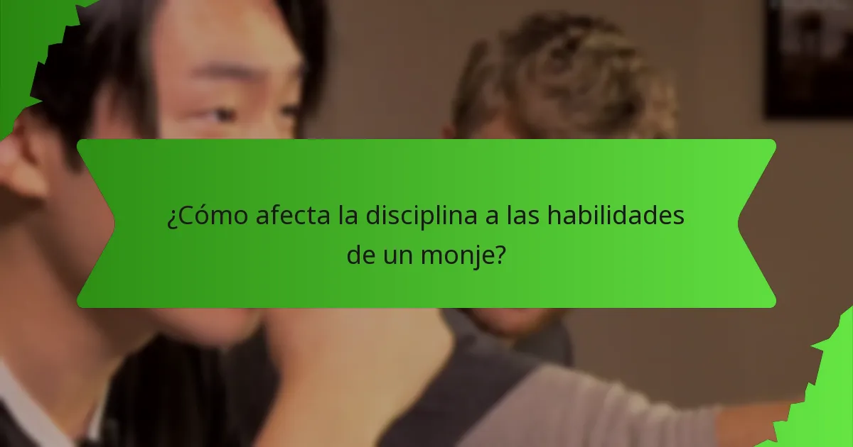 ¿Cómo afecta la disciplina a las habilidades de un monje?
