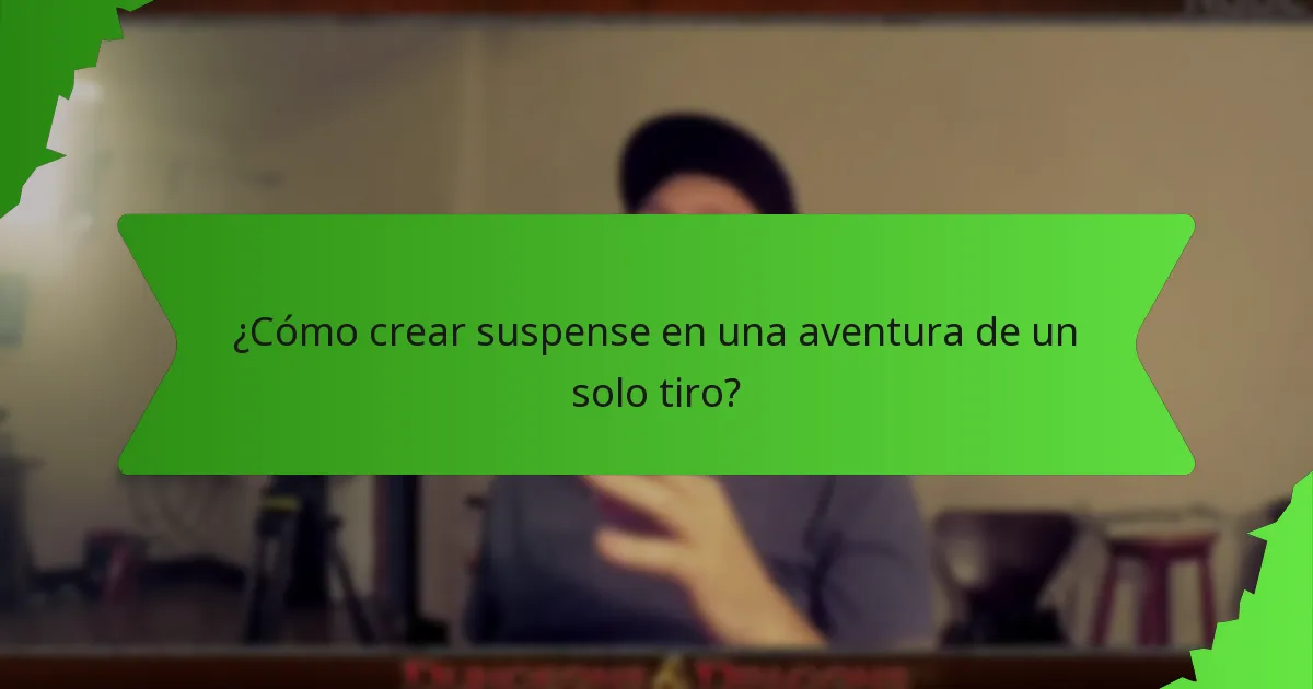¿Cómo crear suspense en una aventura de un solo tiro?