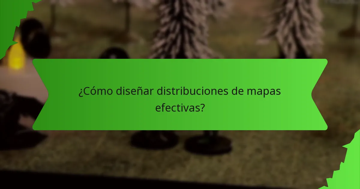 ¿Cómo diseñar distribuciones de mapas efectivas?