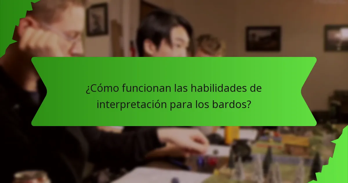 ¿Cómo funcionan las habilidades de interpretación para los bardos?