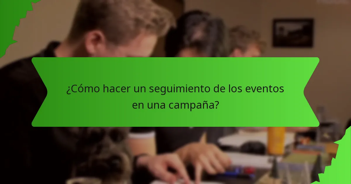 ¿Cómo hacer un seguimiento de los eventos en una campaña?