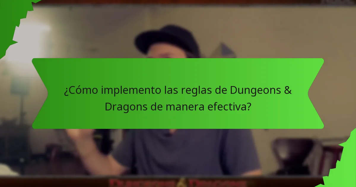 ¿Cómo implemento las reglas de Dungeons & Dragons de manera efectiva?