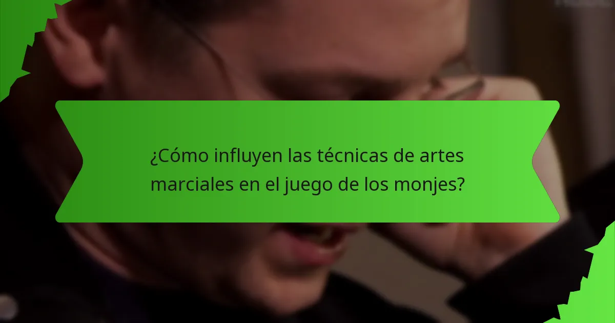 ¿Cómo influyen las técnicas de artes marciales en el juego de los monjes?