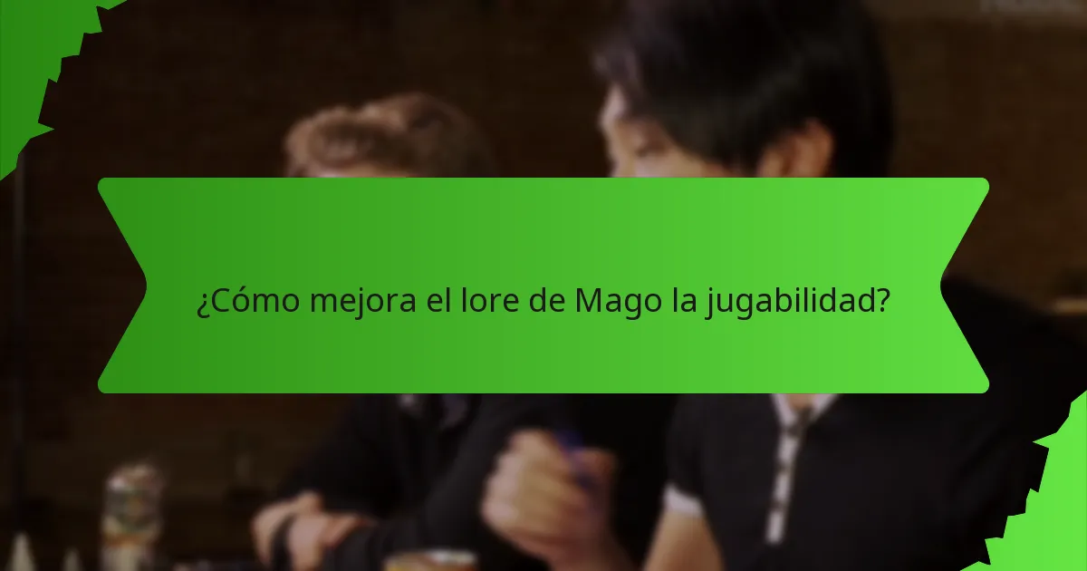 ¿Cómo mejora el lore de Mago la jugabilidad?