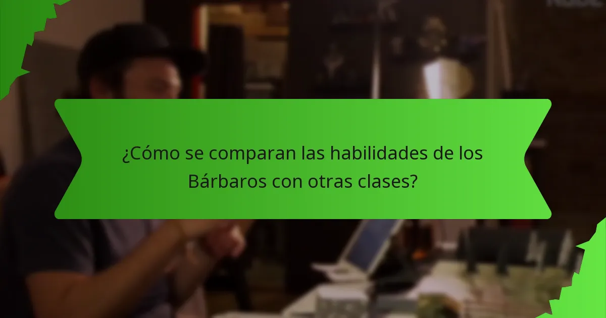¿Cómo se comparan las habilidades de los Bárbaros con otras clases?