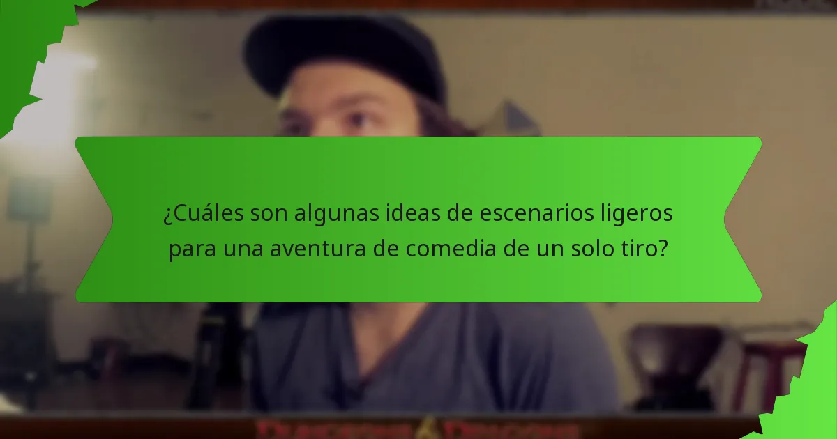 ¿Cuáles son algunas ideas de escenarios ligeros para una aventura de comedia de un solo tiro?