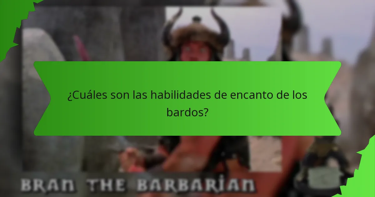 ¿Cuáles son las habilidades de encanto de los bardos?