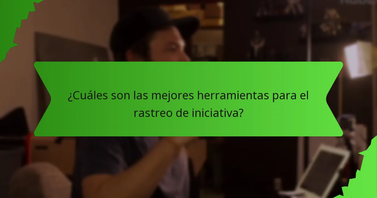 ¿Cuáles son las mejores herramientas para el rastreo de iniciativa?
