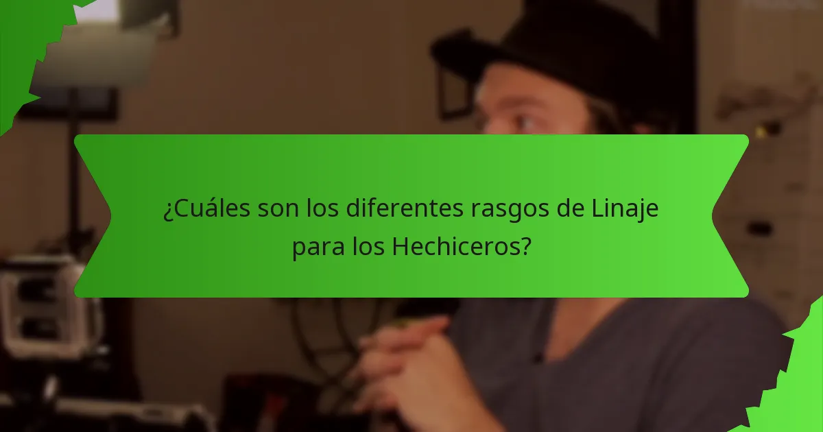 ¿Cuáles son los diferentes rasgos de Linaje para los Hechiceros?