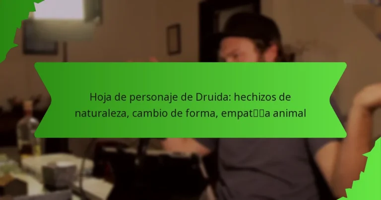 Hoja de personaje de Druida: hechizos de naturaleza, cambio de forma, empatía animal