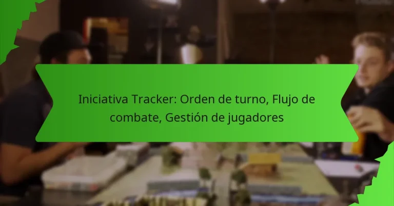 Iniciativa Tracker: Orden de turno, Flujo de combate, Gestión de jugadores