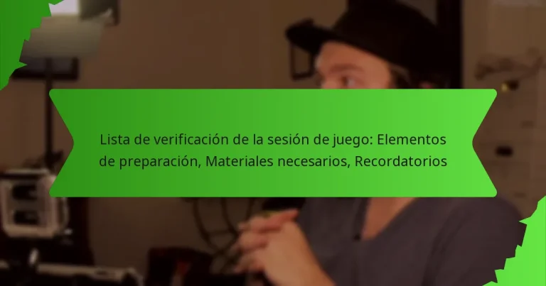 Lista de verificación de la sesión de juego: Elementos de preparación, Materiales necesarios, Recordatorios