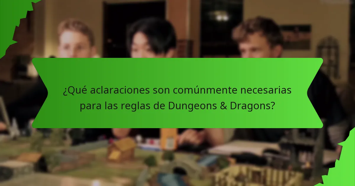 ¿Qué aclaraciones son comúnmente necesarias para las reglas de Dungeons & Dragons?