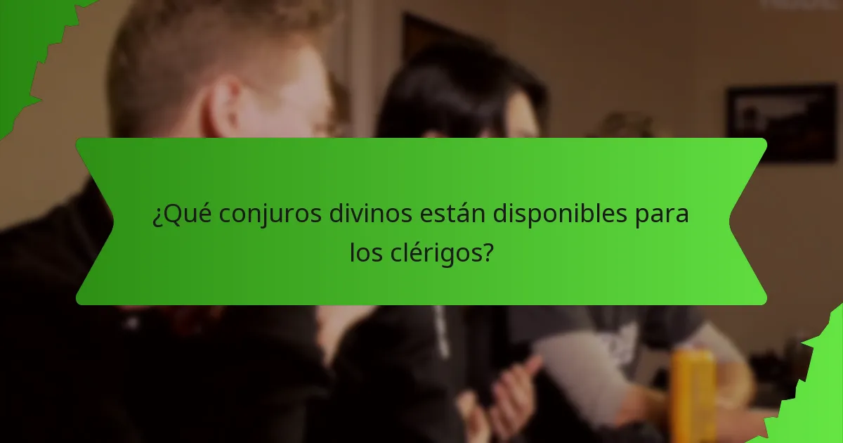 ¿Qué conjuros divinos están disponibles para los clérigos?