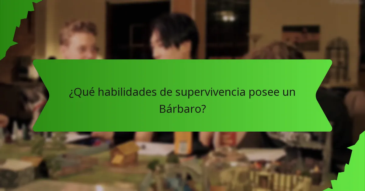 ¿Qué habilidades de supervivencia posee un Bárbaro?