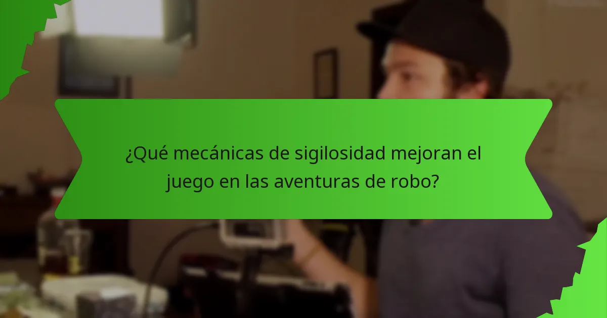 ¿Qué mecánicas de sigilosidad mejoran el juego en las aventuras de robo?