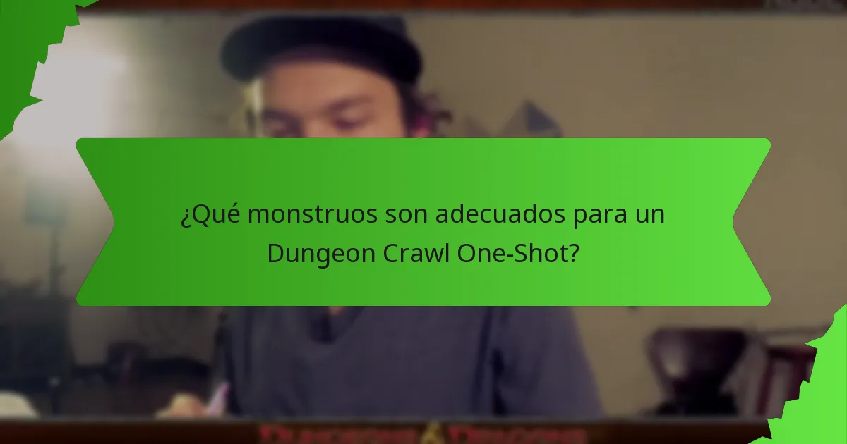¿Qué monstruos son adecuados para un Dungeon Crawl One-Shot?