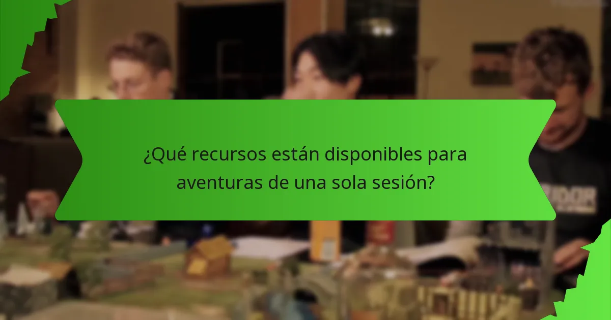 ¿Qué recursos están disponibles para aventuras de una sola sesión?