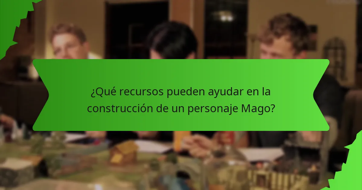 ¿Qué recursos pueden ayudar en la construcción de un personaje Mago?