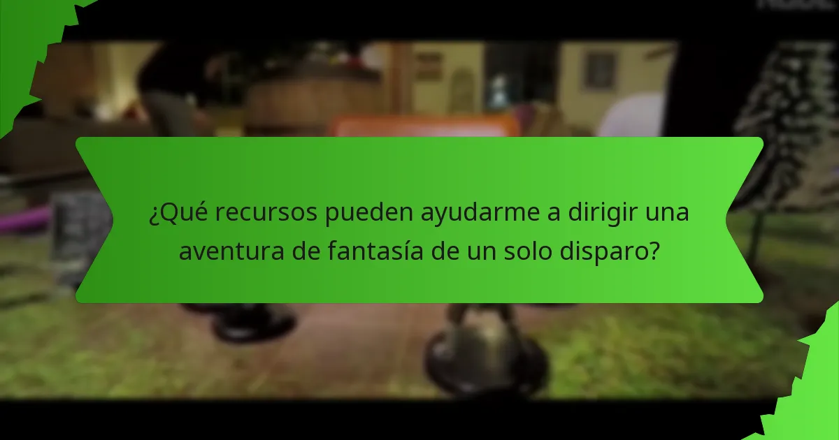 ¿Qué recursos pueden ayudarme a dirigir una aventura de fantasía de un solo disparo?