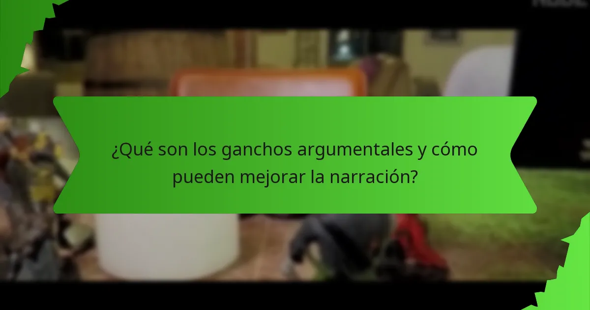 ¿Qué son los ganchos argumentales y cómo pueden mejorar la narración?