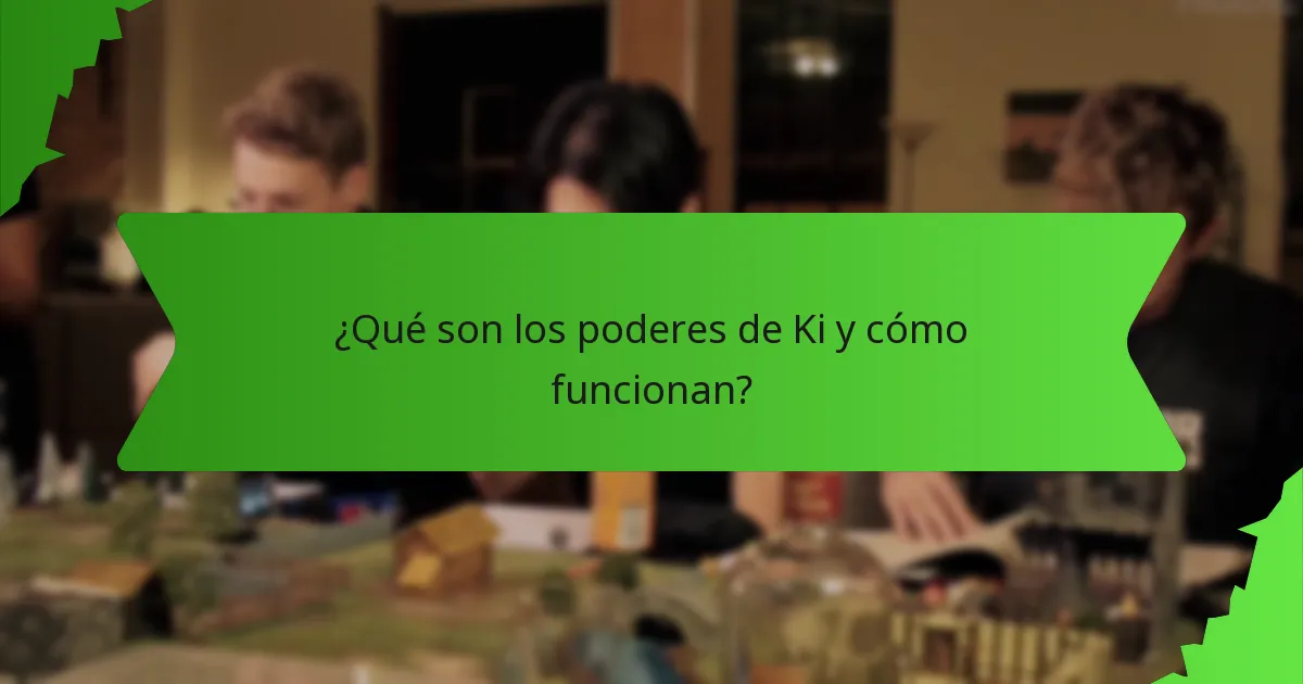 ¿Qué son los poderes de Ki y cómo funcionan?