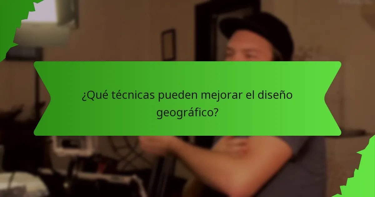 ¿Qué técnicas pueden mejorar el diseño geográfico?